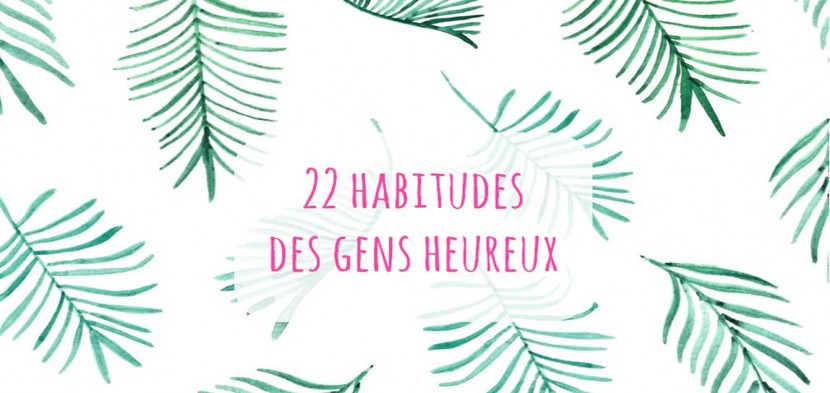 22 habitudes des gens heureux